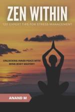 Zen Within - 120 Expert Tips for Stress Management af Anand M