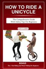 How to Ride a Unicycle af Sam E Larry