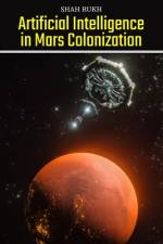 Artificial Intelligence in Mars Colonization af Shah Rukh