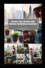 Elevate Your Garden with Balcony Gardening Essentials af Margaret M West