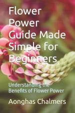 Flower Power Guide Made Simple for Beginners af Aonghas Chalmers
