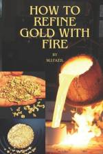 How to refine gold with fire af M Ismail Fazil