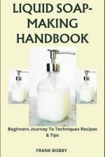 Liquid Soap-Making Handbook af Frank Bobby