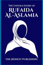 The Untold Story of RUFAIDA AL-ASLAMIA af Honest Publishing