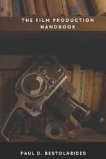 The Film Production Handbook af Paul D Bestolarides