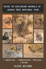 Guide to Exploring Animals of Joshua Tree National Park af Elsie Wilson