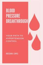 High Blood Pressure Breakthrough af Rossana Lewis