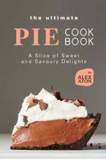 The Ultimate Pie Cookbook af Alex Aton