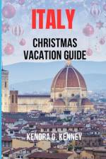 Italy Christmas Vacation Guide af Kendra G Kenney