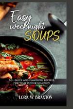 Easy Weeknight Soups af Lora W Braxton