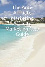 The Anti-Affiliate Marketing Affiliate Marketing Club Guide af Eklektik Digital