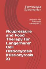 Acupressure and Food Therapy for Langerhans' Cell Histiocytosis (Histiocytosis X) af Easwarabala Subramanian