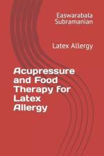 Acupressure and Food Therapy for Latex Allergy af Easwarabala Subramanian