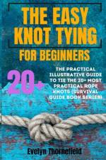 The Easy Knot Tying for Beginners af Evelyn Thornefield