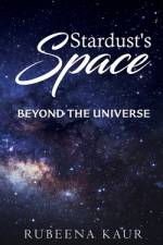 Stardust's Space: beyond the universe af Rubeena Kaur