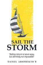 Sail the Storm: Sailing a storm is never easy, but definitely not impossible af Daniel Abhishikth B
