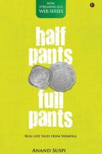 Half Pants Full Pants: Real-life tales from Shimoga af Anand Suspi