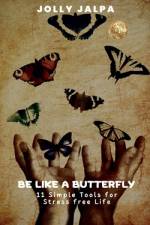 Be Like a Butterfly: 11 Simple Tools for Stress Free Life af Jolly Jalpa