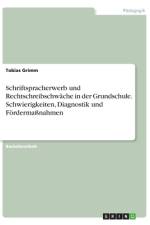 Schriftspracherwerb und Rechtschreibschwäche in der Grundschule. Schwierigkeiten, Diagnostik und Fördermaßnahmen af Tobias Grimm