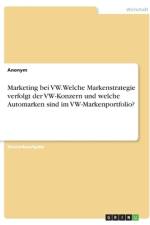 Marketing bei VW. Welche Markenstrategie verfolgt der VW-Konzern und welche Automarken sind im VW-Markenportfolio? af Anonym