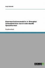 Kommunikationsmodelle in Shanghai: Selbstdefinition durch individuelle Sprachformen af Anja Schmidt