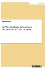 Die Wirtschaftliche Entwicklung Indonesiens von 1949 bis heute af Jakob Krainz