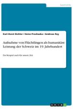 Aufnahme von Flüchtlingen als humanitäre Leistung der Schweiz im 19. Jahrhundert af Karl-Horst Bichler