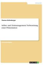 Selbst- und Zeitmanagement. Vorbereitung einer Präsentation af Thomas Kellenberger