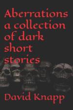 Aberrations a collection of dark short stories af David Knapp