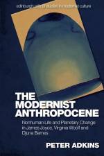 The Modernist Anthropocene af Peter Adkins