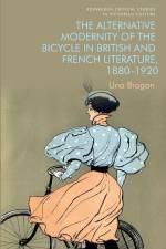 The Alternative Modernity of the Bicycle in British and French Literature, 1880-1920 af Una Brogan