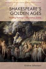Shakespeare's Golden Ages af Kristine Johanson