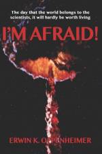 I'm Afraid! af Erwin K Oppenheimer