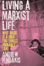 Living a Marxist Life af Andrew Pendakis