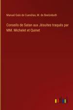 Conseils de Satan aux Jésuites traqués par MM. Michelet et Quinet af Manuel Galo De Cuendias