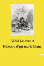 Histoire d'un merle blanc af Alfred de Musset