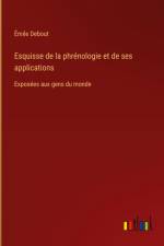 Esquisse de la phrénologie et de ses applications af Émile Debout