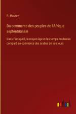 Du commerce des peuples de l'Afrique septentrionale af P. Mauroy