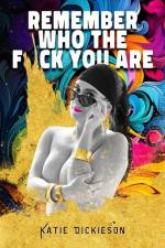 Remember Who the F*ck You Are af Katie Dickieson