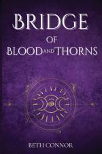 Bridge of Blood and Thorns af Beth Connor