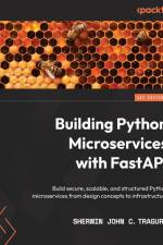 Building Python Microservices with FastAPI af Sherwin John C. Tragura