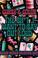Cross and Color The Shi*t I Want to say Out Loud af SureShot Books Publishing LLC