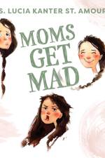 Moms Get Mad af S. Lucia Kanter St. Amour