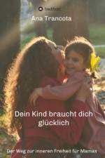 Dein Kind braucht dich glücklich af Ana Trancota