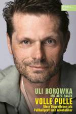 Volle Pulle. Mein Doppelleben als Fussballprofi und Alkoholiker af Uli Borowka