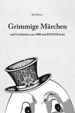 Grimmige Märchen und Geschichten aus 1000 und KEINER lacht af Rob Böcker