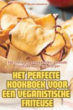 HET PERFECTE KOOKBOEK VOOR EEN VEGANISTISCHE FRITEUSE af Willem Verhoeven