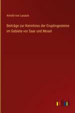 Beiträge zur Kenntniss der Eruptivgesteine im Gebiete vor Saar und Mosel af Arnold Von Lasaulx