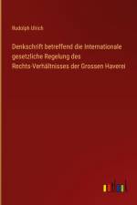 Denkschrift betreffend die Internationale gesetzliche Regelung des Rechts-Verhältnisses der Grossen Haverei af Rudolph Ulrich