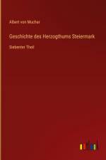 Geschichte des Herzogthums Steiermark af Albert Von Muchar